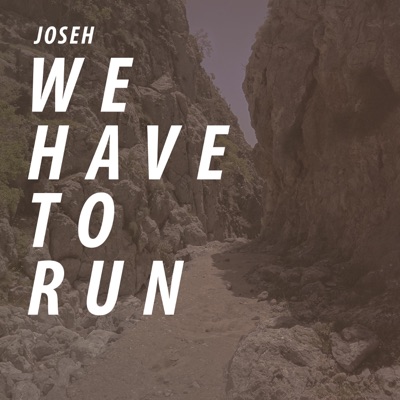 Joseh - We have to Run