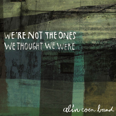 Alin Coen - We're not the ones we thought we were