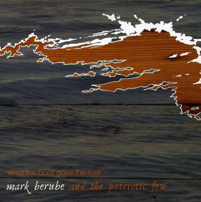 Mark Berube - What The Boat Gave the River
